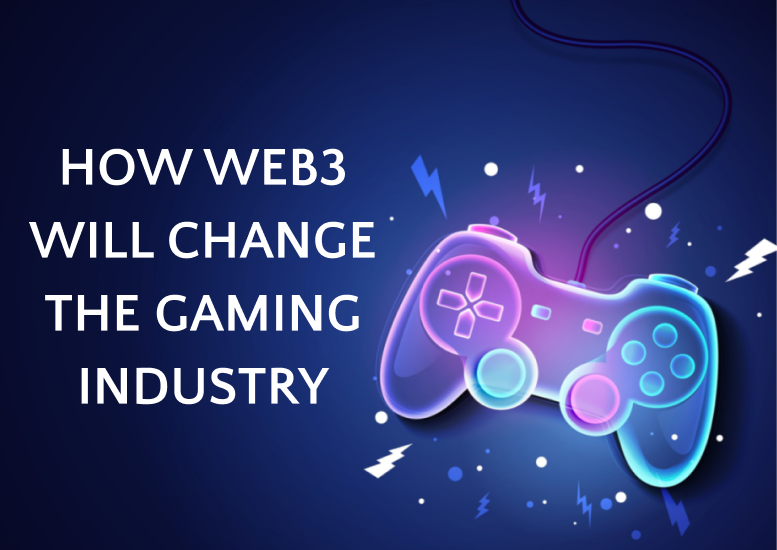HOW WEB3 WILL CHANGE THE GAMING INDUSTRY